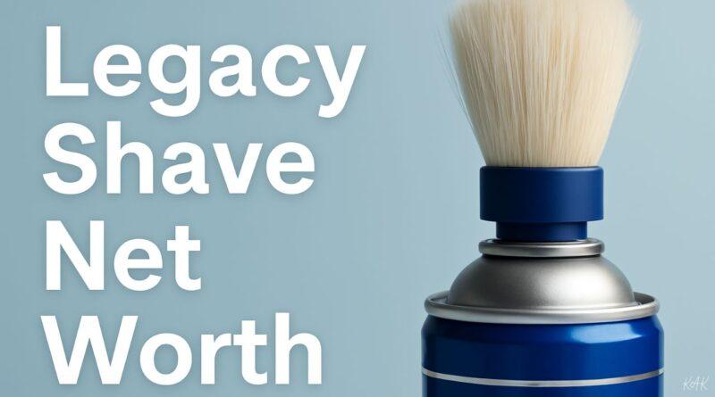 Legacy Shave Net Worth