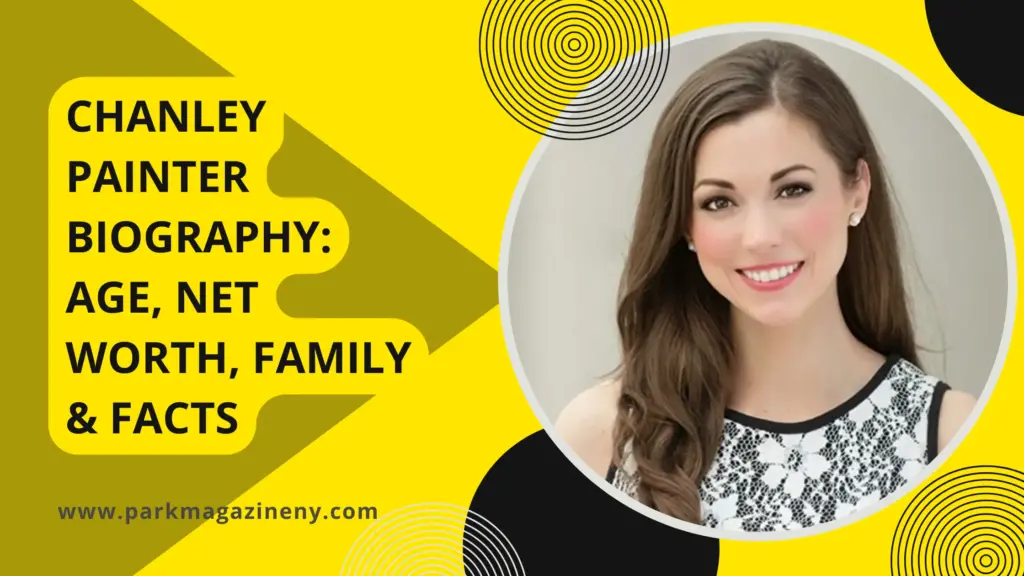 Chanley Painter Biography: Age, Net Worth, Family & Facts