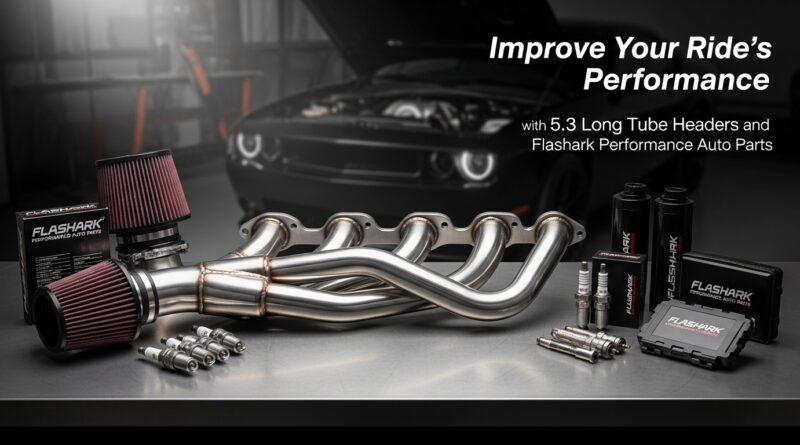 Improve Your Ride's Performance with 5.3 Long Tube Headers and Flashark Performance Auto Parts