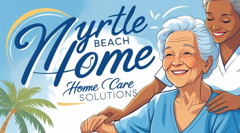 Myrtle Beach Home Care Solutions