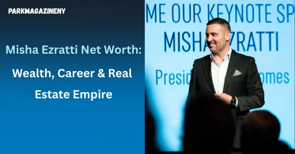 Misha Ezratti Net Worth: Wealth, Career & Real Estate Empire