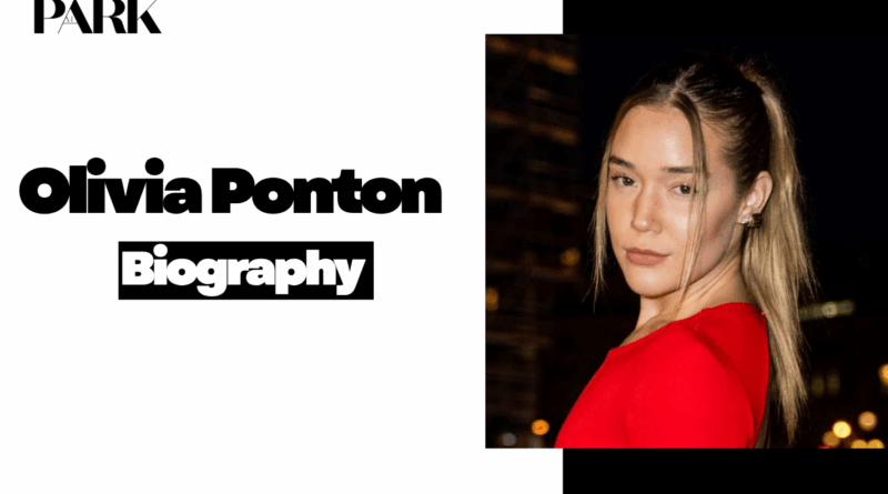 Olivia Ponton Biography: Age, Net Worth, Family & Facts