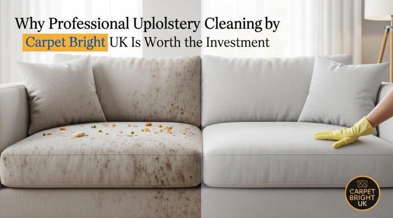 Why Professional Upholstery Cleaning by Carpet Bright UK Is Worth the Investment