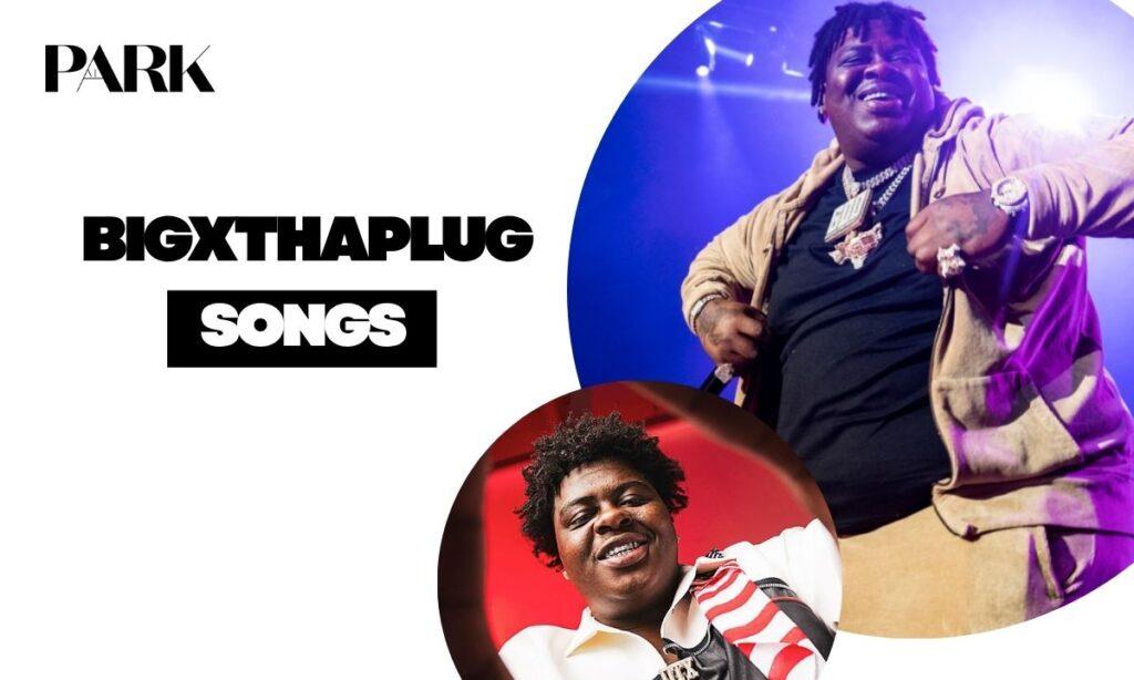 BIGXTHAPLUG SONGS, COLLABS & PLAYLISTS