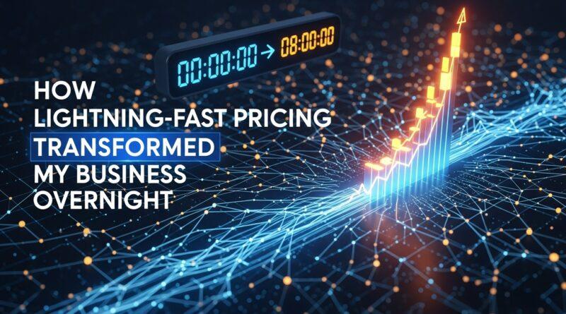 How Lightning-Fast Pricing Transformed My Business Overnight