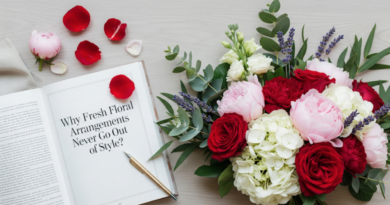 Why Fresh Floral Arrangements Never Go Out of Style?