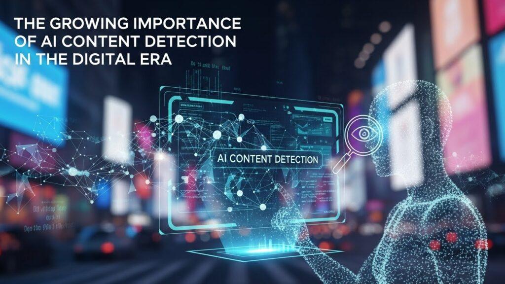 The Growing Importance of AI Content Detection in the Digital Era