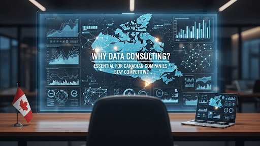 Why Data Consulting Services Are Essential for Canadian Companies to Stay Competitive