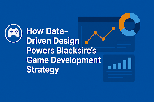 How Data-Driven Design Powers Blacksire’s Game Development Strategy