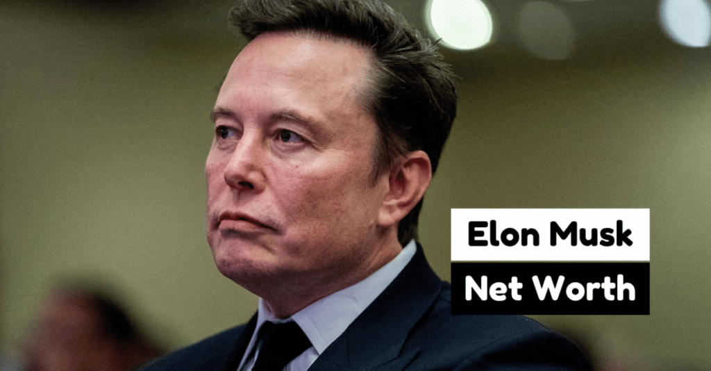 Elon Musk Networth Explained | Sources, Growth, & Future