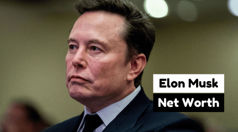 Elon Musk Networth Explained | Sources, Growth, & Future