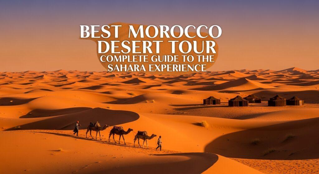 Best Morocco Desert Tour: Complete Guide to the Sahara Experience