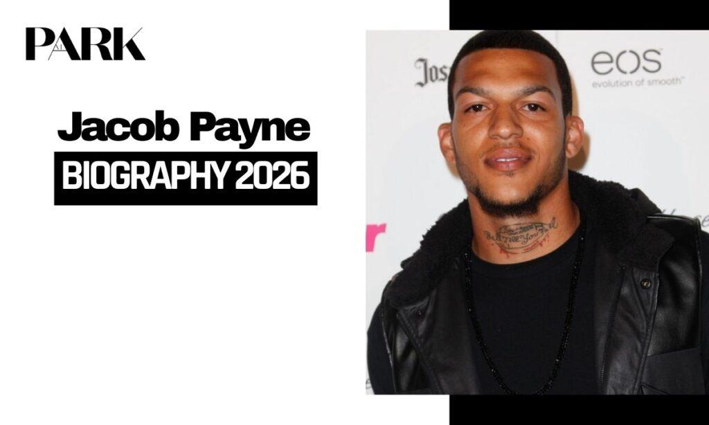 Jacob Payne Biography: Age, Height, Wife, Career, Net Worth & Life Story