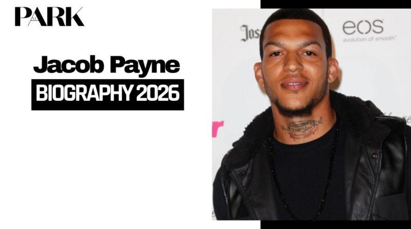 Jacob Payne Biography: Age, Height, Wife, Career, Net Worth & Life Story