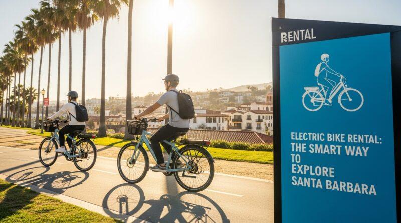 Electric Bike Rental: The Smart Way to Explore Santa Barbara