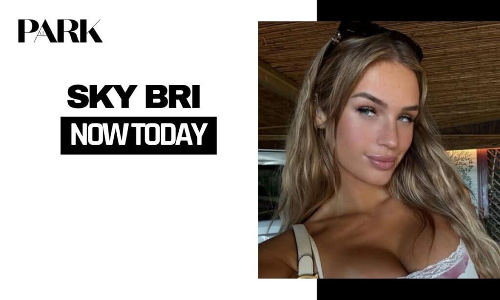 Sky Bri Now Today