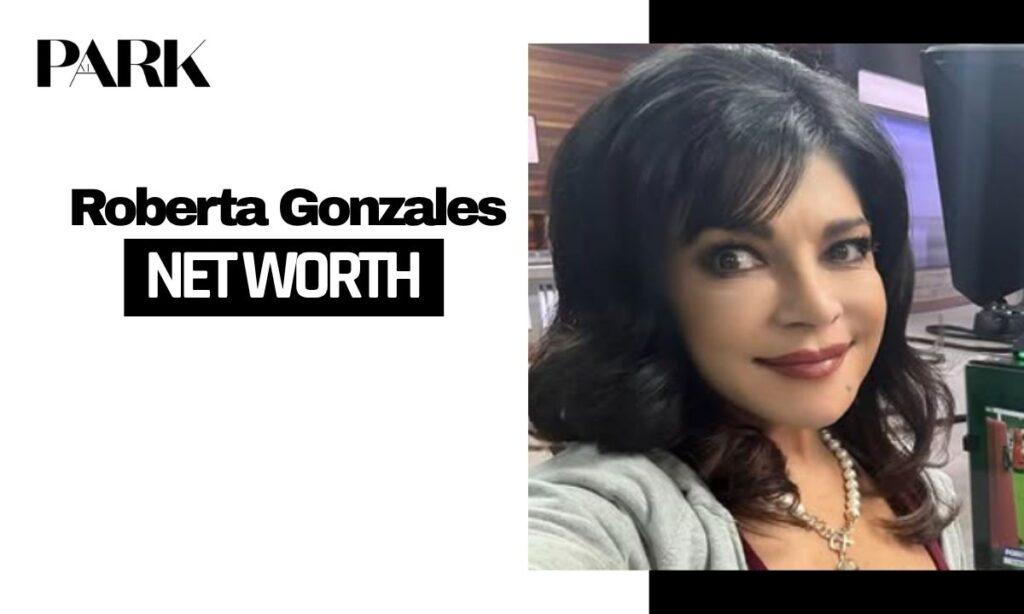 What is Roberta Gonzales Net Worth and Salary?