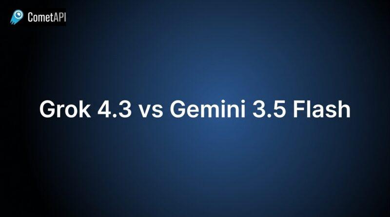Grok 4.3 vs Gemini 3.5 Flash: Which AI Powers Your Agents Better in 2026?