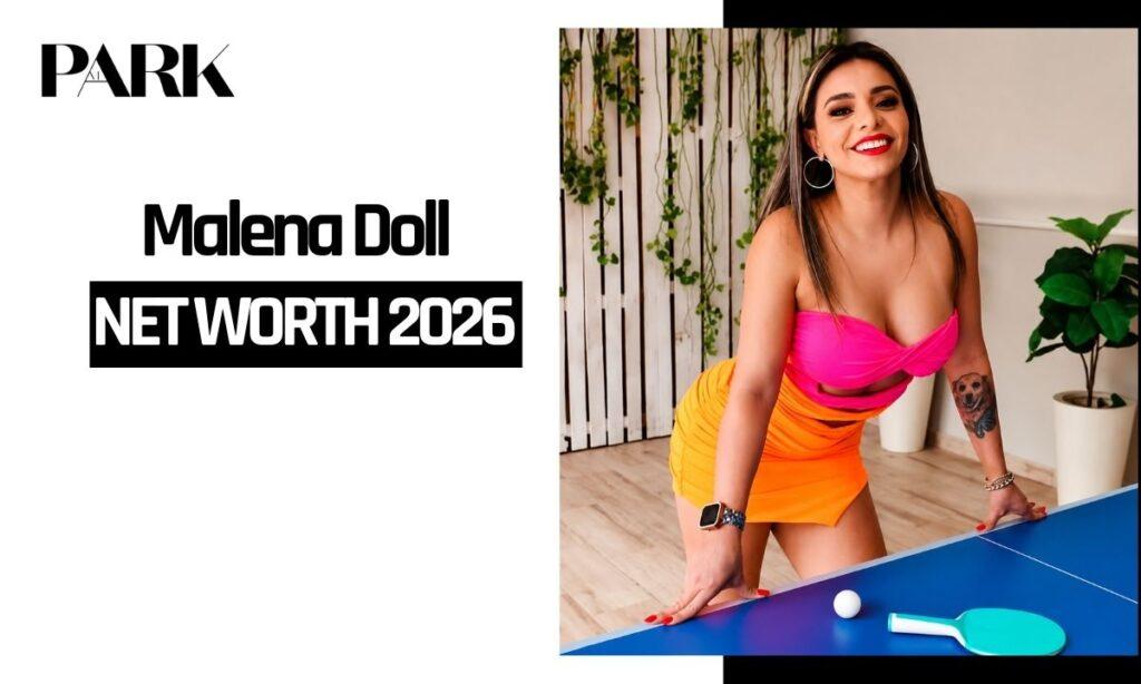 Malena Doll's Net Worth: How She Built Her Fortune