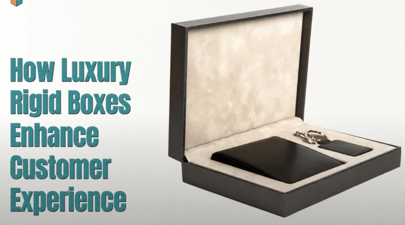 How Luxury Rigid Boxes Enhance Customer Experience