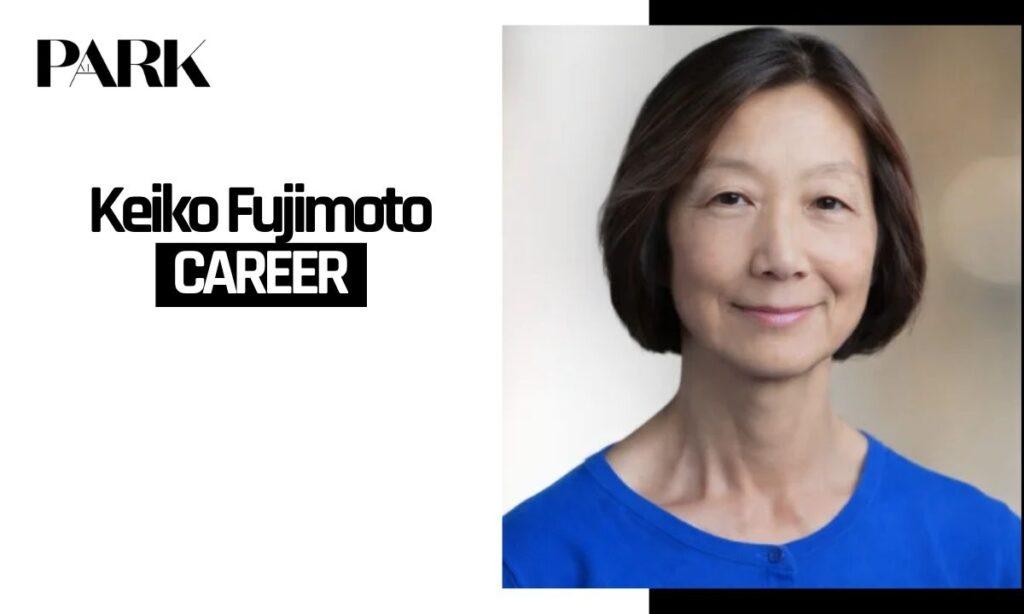 Keiko Fujimoto Career