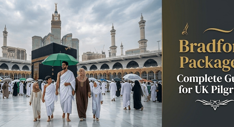 Bradford Umrah Packages: Complete Guide for UK Pilgrims