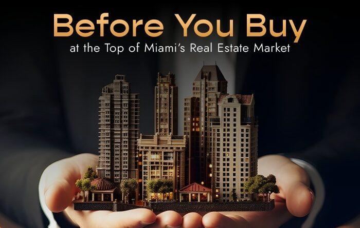 Before You Buy at the Top of Miami’s Real Estate Market