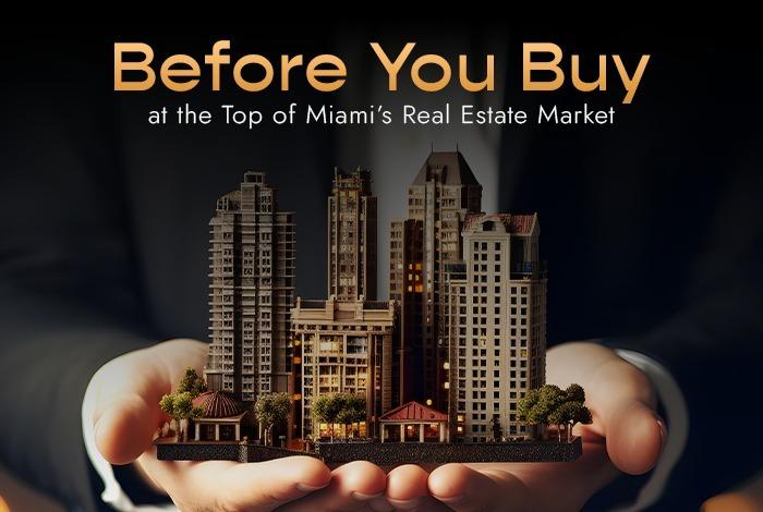 Before You Buy at the Top of Miami’s Real Estate Market