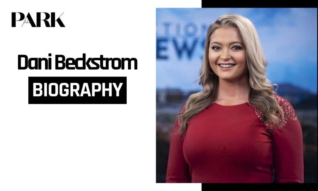 Dani Beckstrom: Age, Career, Husband, Net Worth, And Everything You Need To Know